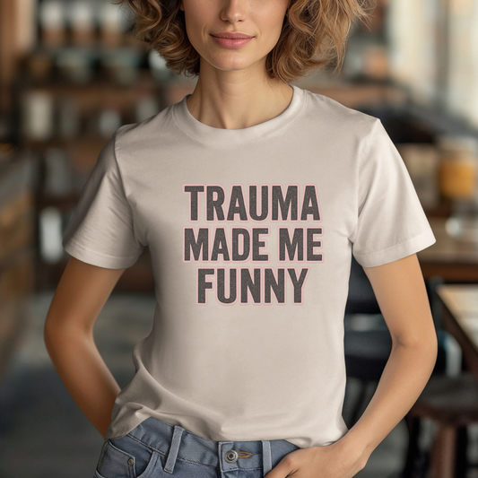 Trauma Made Me Funny T-Shirt