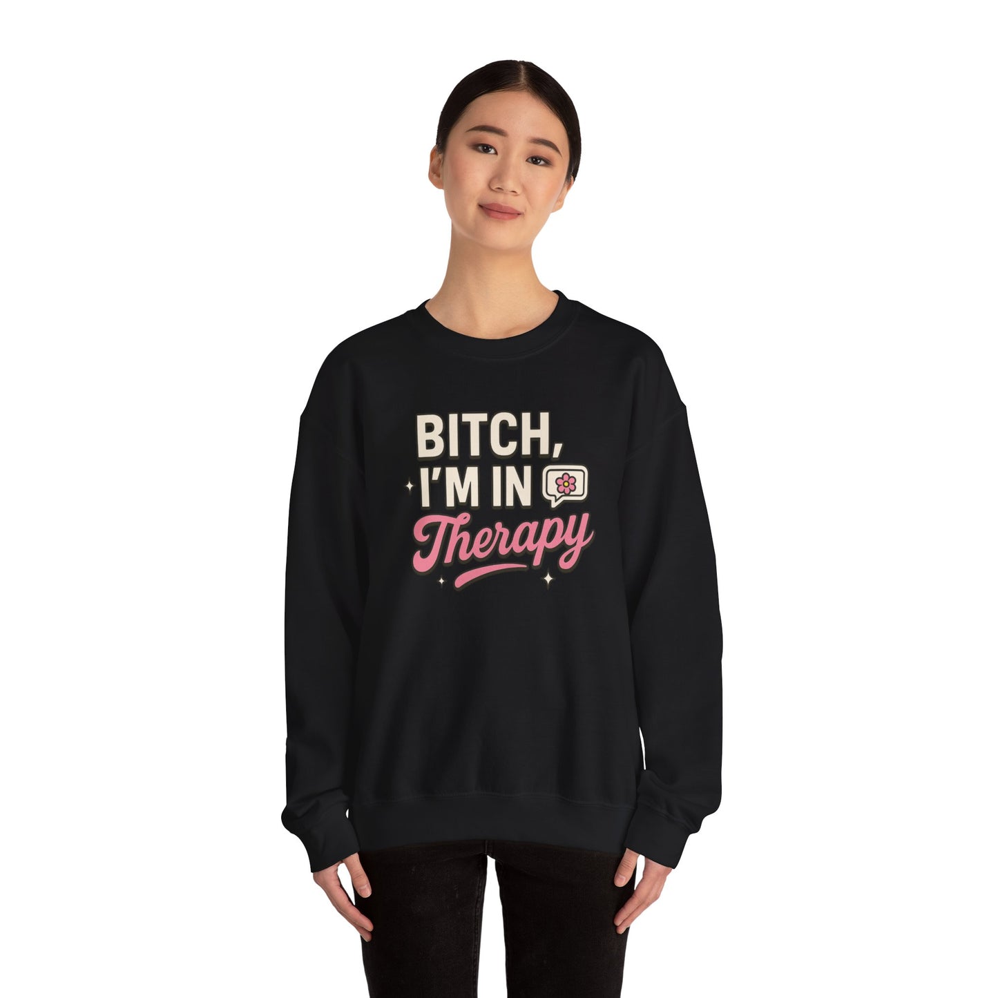 B*tch I'm in Therapy Sweatshirt
