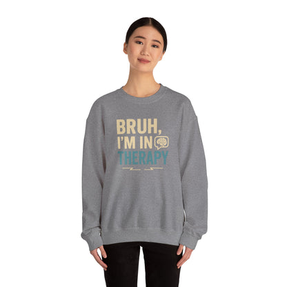 Bruh I'm in Therapy Sweatshirt