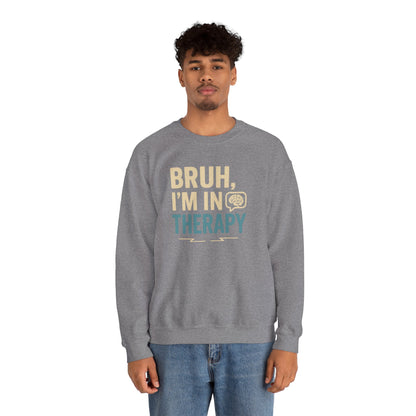 Bruh I'm in Therapy Sweatshirt