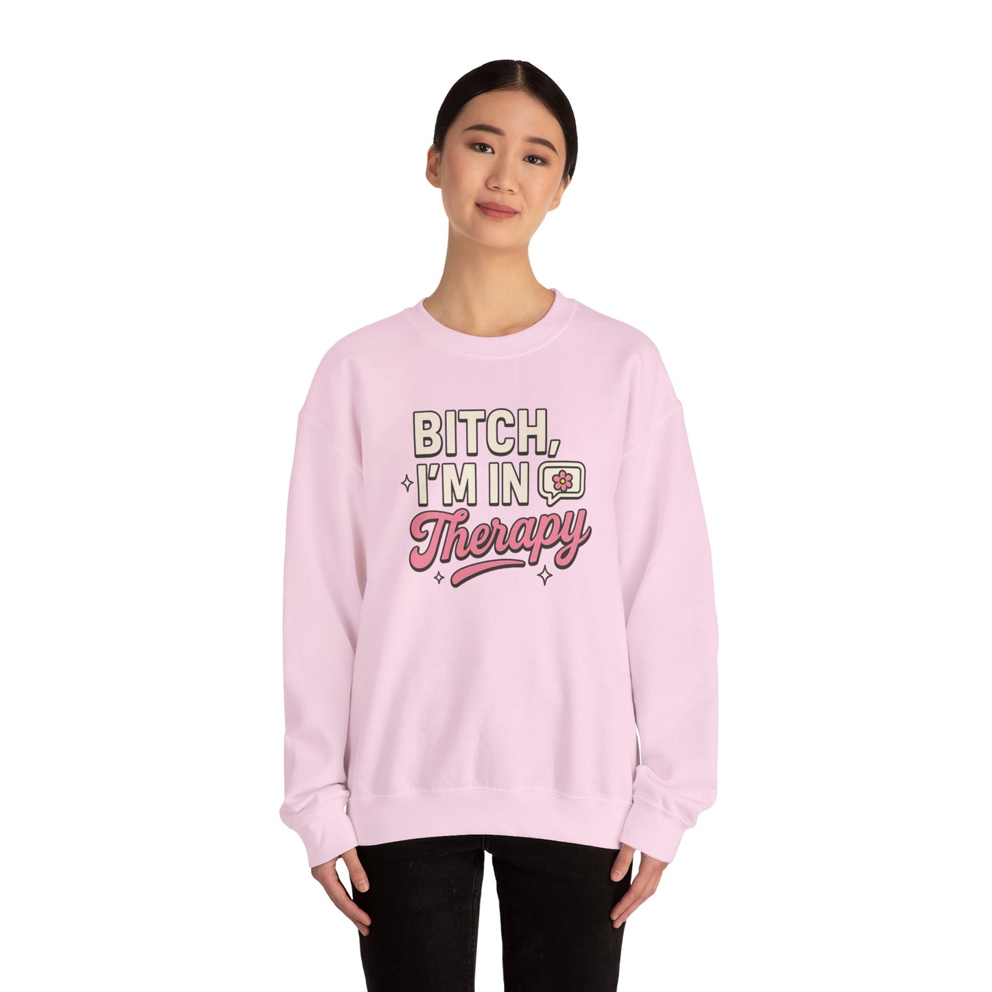 B*tch I'm in Therapy Sweatshirt