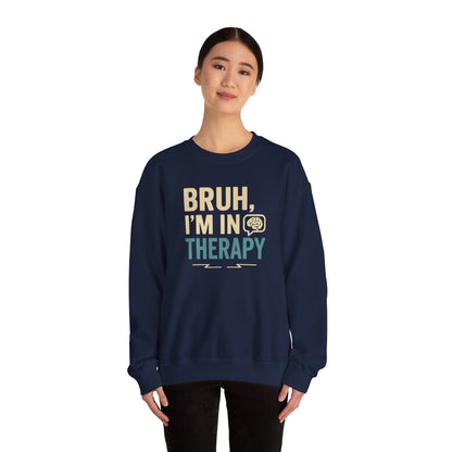 Bruh I'm in Therapy Sweatshirt