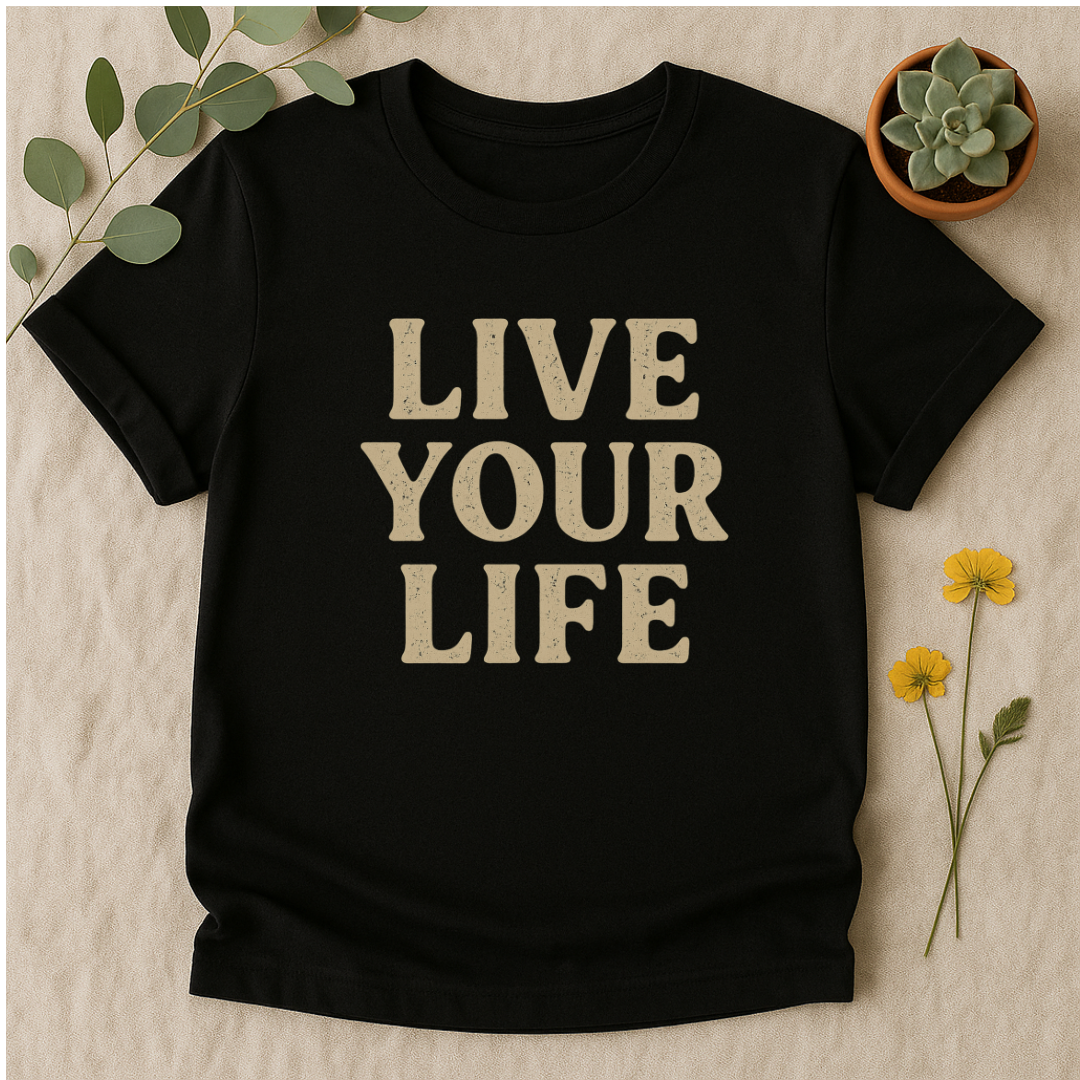 Live Your Life T-Shirt