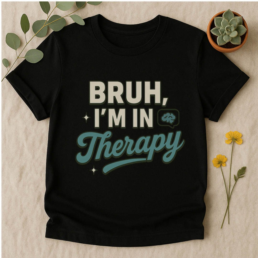 Bruh I'm in Therapy  T-Shirt