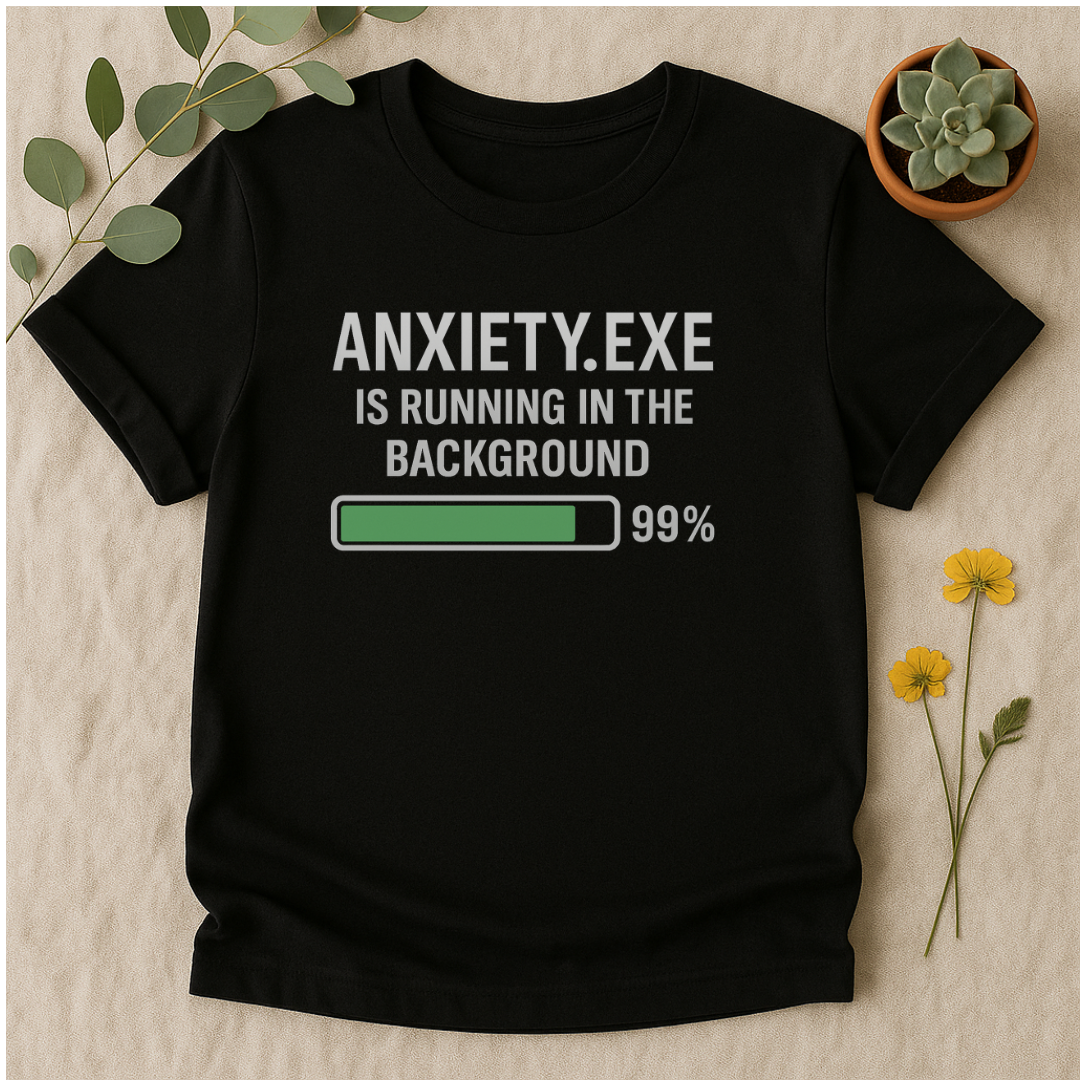 Anxiety.exe Running in Background T-Shirt