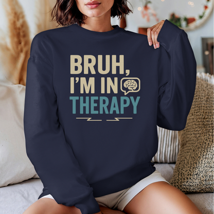 Bruh I'm in Therapy Sweatshirt