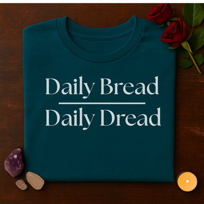 Daily Bread over Daily Dread T-Shirt