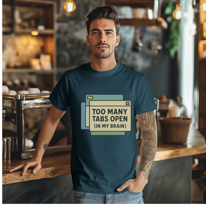 Too Many Tabs Open (in my brain) T-Shirt