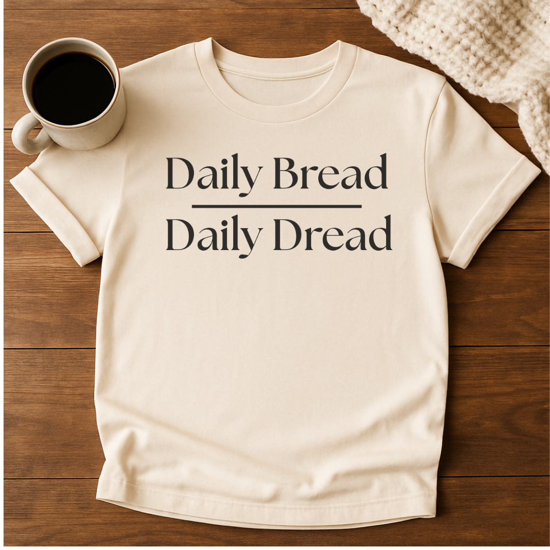 Daily Bread over Daily Dread T-Shirt