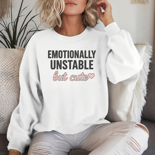 Emotionally Unstable but Cute sweatshirt