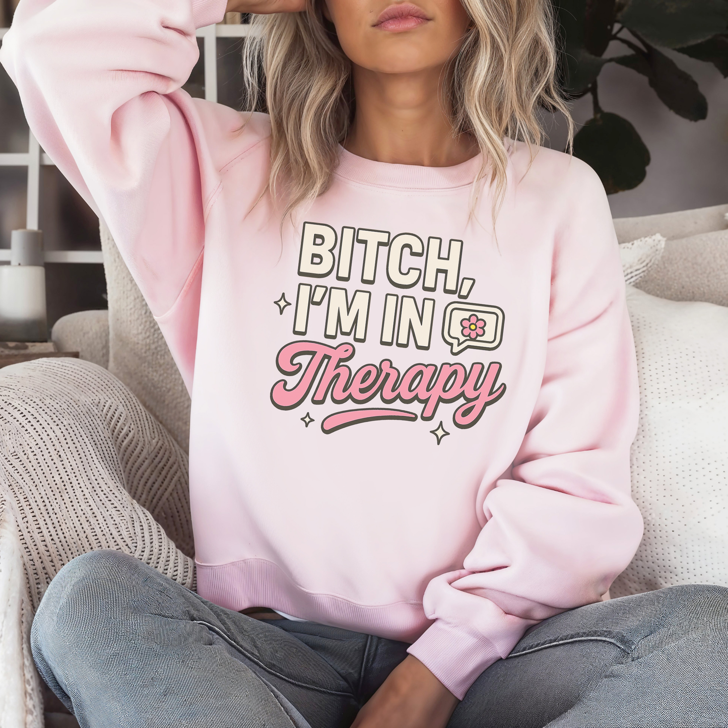 B*tch I'm in Therapy Sweatshirt