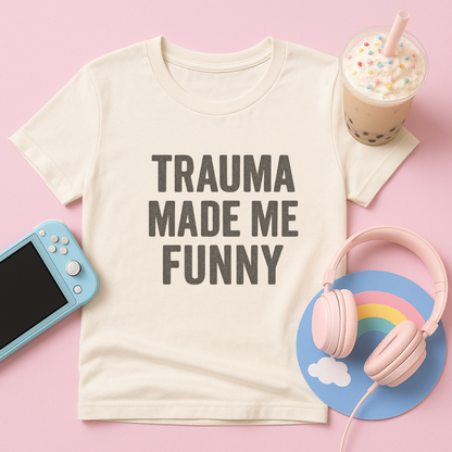 Trauma Made Me Funny T-Shirt