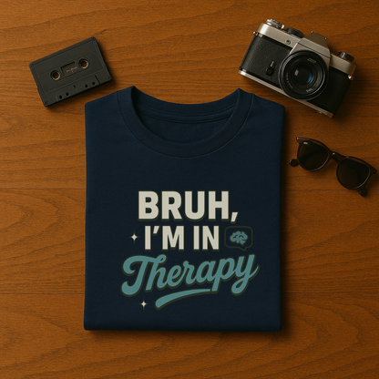 Bruh I'm in Therapy  T-Shirt
