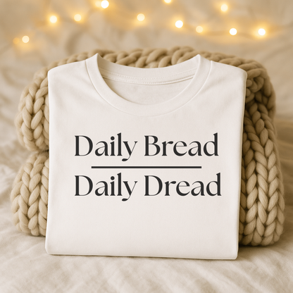 Daily Bread over Daily Dread T-Shirt