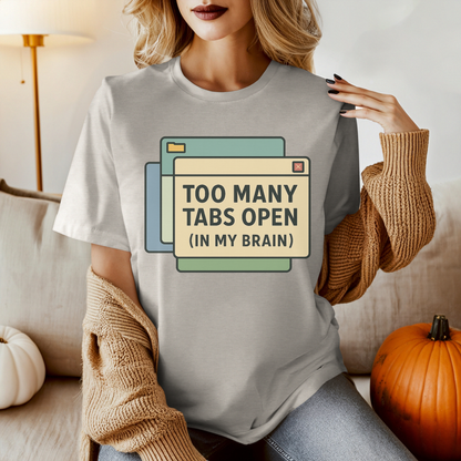 Too Many Tabs Open (in my brain) T-Shirt