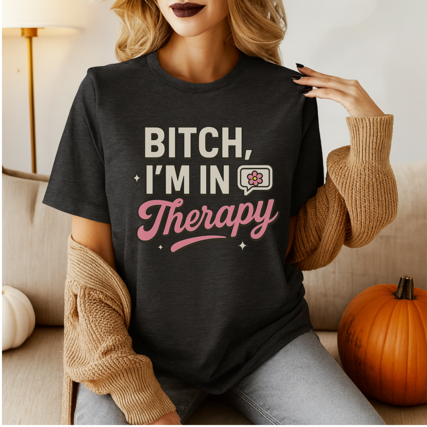 Bitch I'm in Therapy T-Shirt