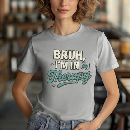 Bruh I'm in Therapy  T-Shirt