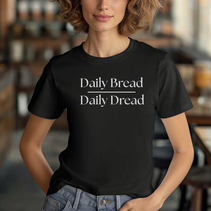 Daily Bread over Daily Dread T-Shirt