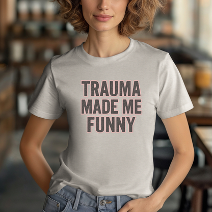 Trauma Made Me Funny T-Shirt