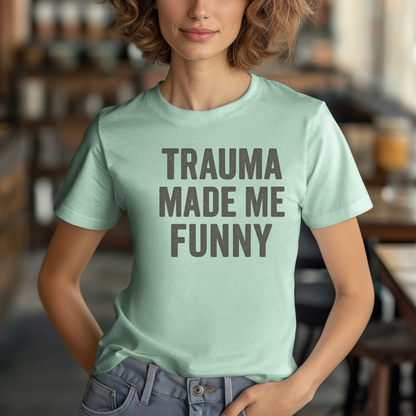 Trauma Made Me Funny T-Shirt