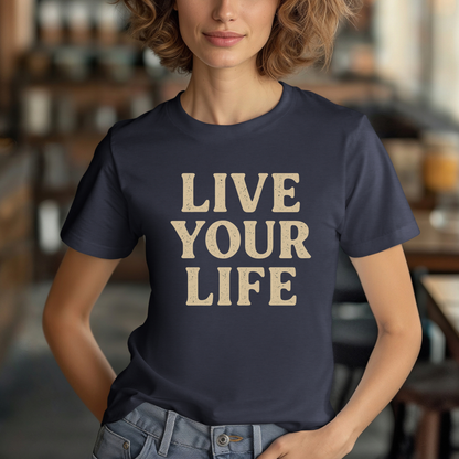 Live Your Life T-Shirt