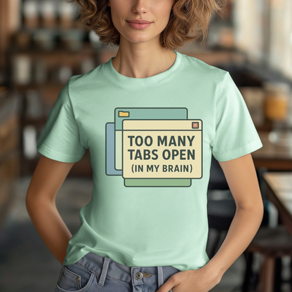Too Many Tabs Open (in my brain) T-Shirt
